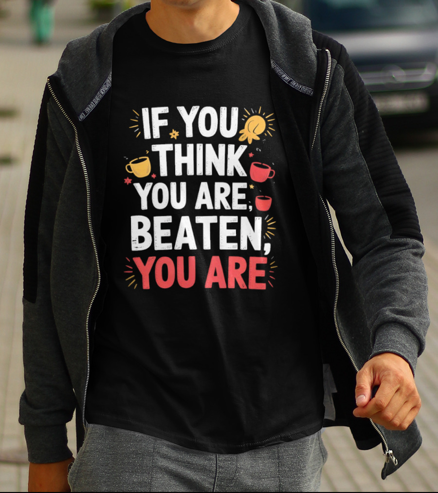 If You Think You Are Beaten Motivational Coffee And Boxing Gloves T-Shirt