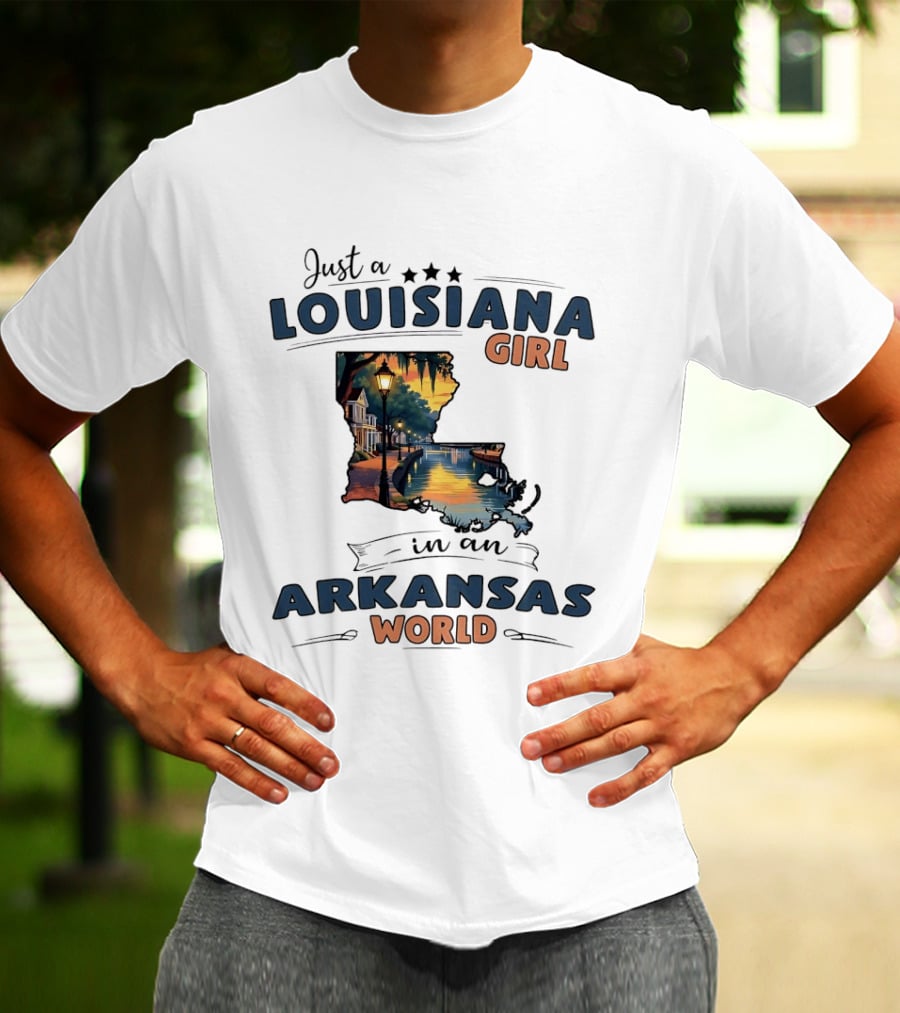 Just A Louisiana Girl With Southern Bayou Charm In An Arkansas World T-Shirt