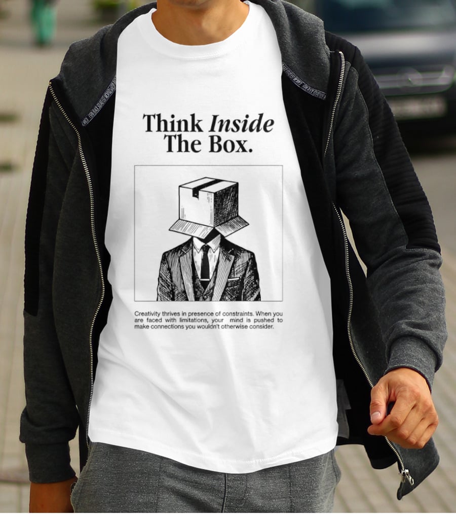 Think Inside The Box Creativity Thrives In Presence Of Constraints T-Shirt