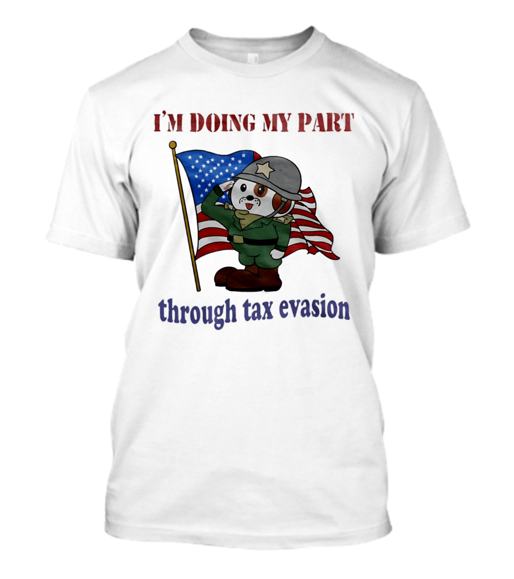 I'm Doing My Part Through Tax Evasion Dog Soldier American Flag T-Shirt