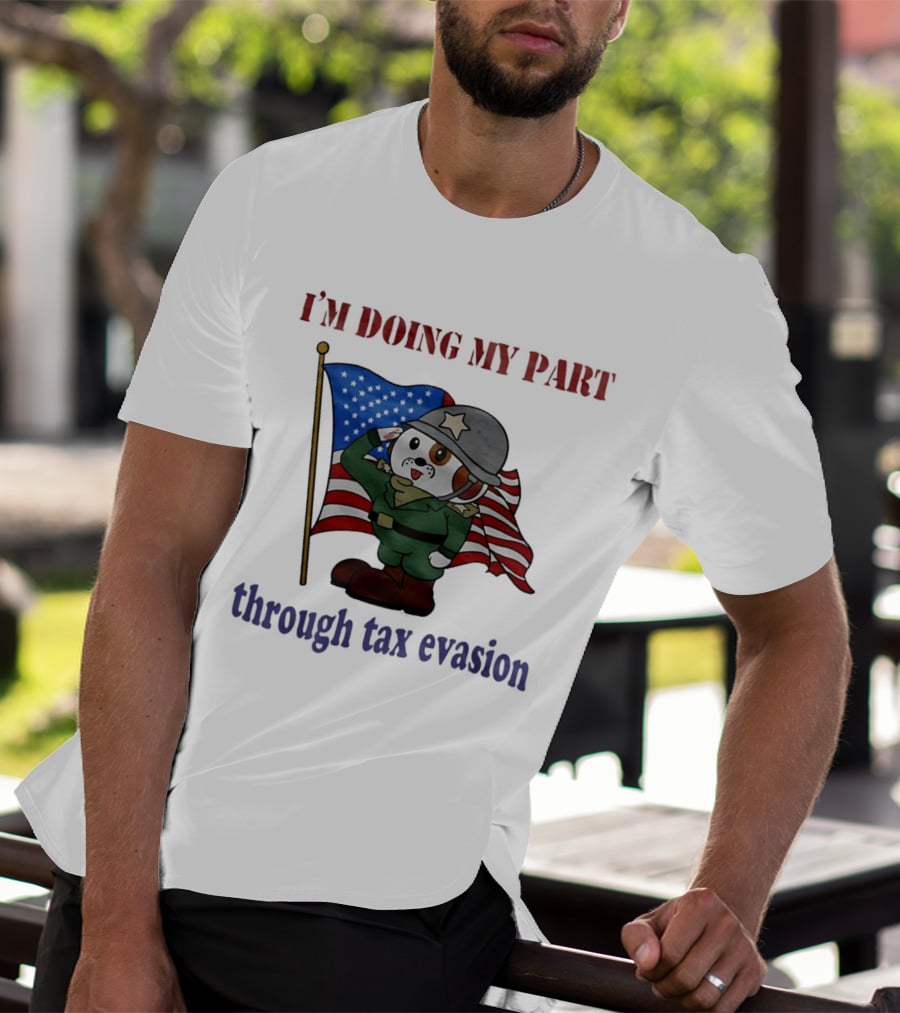 I'm Doing My Part Through Tax Evasion Dog Soldier American Flag T-Shirt