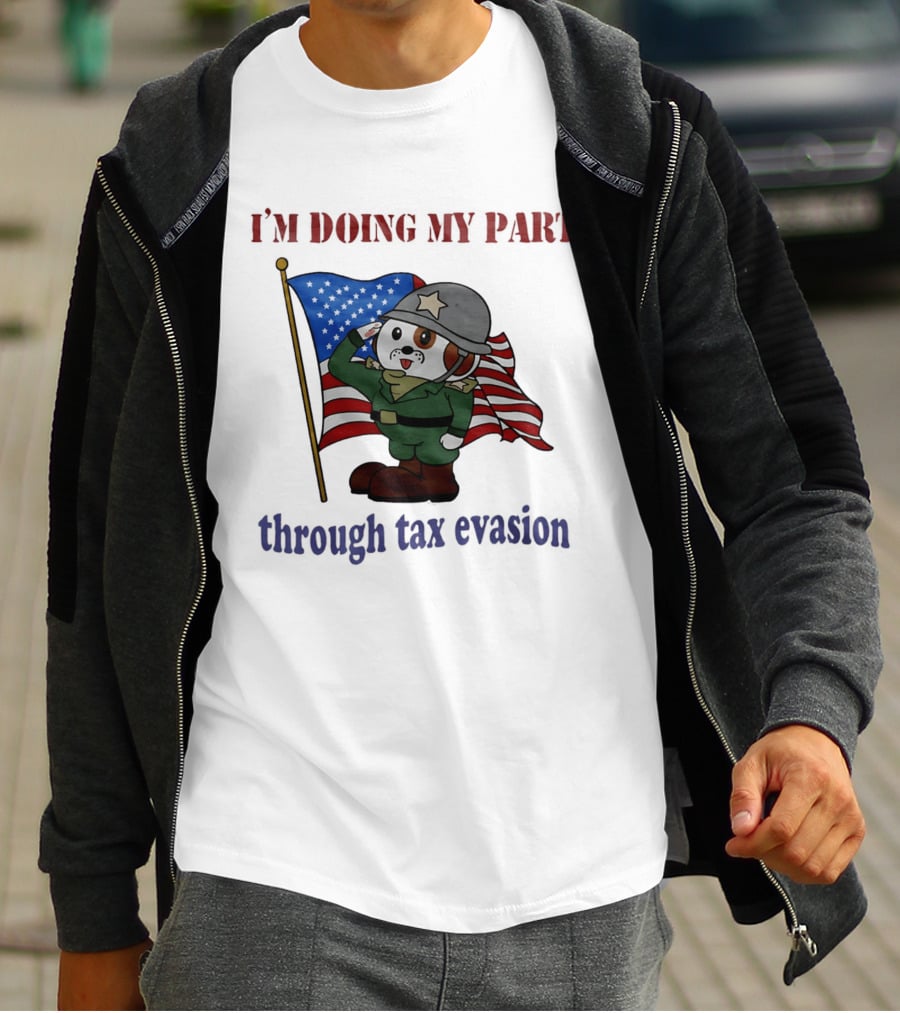 I'm Doing My Part Through Tax Evasion Dog Soldier American Flag T-Shirt
