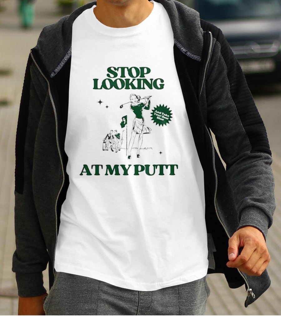 Stop Looking At My Putt Golf Humor Take Your Best Shot T-Shirt