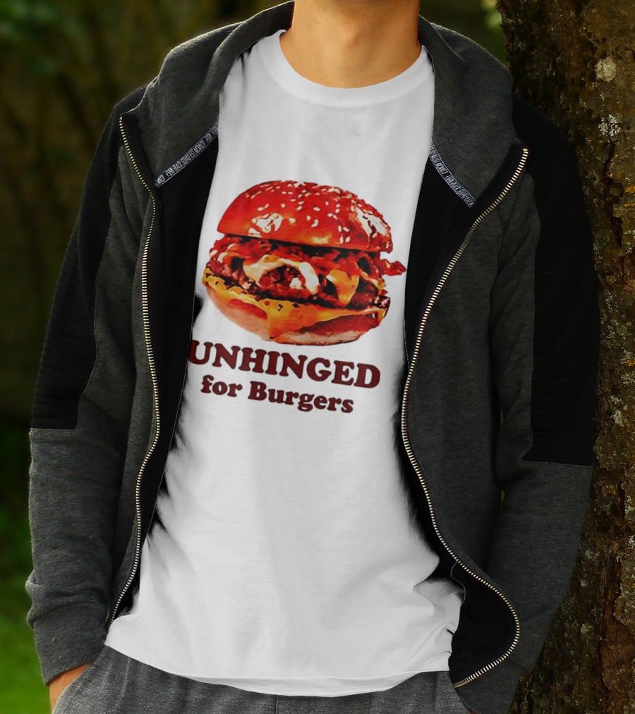 UNHINGED For Burgers Fast Food Lovers T-Shirt