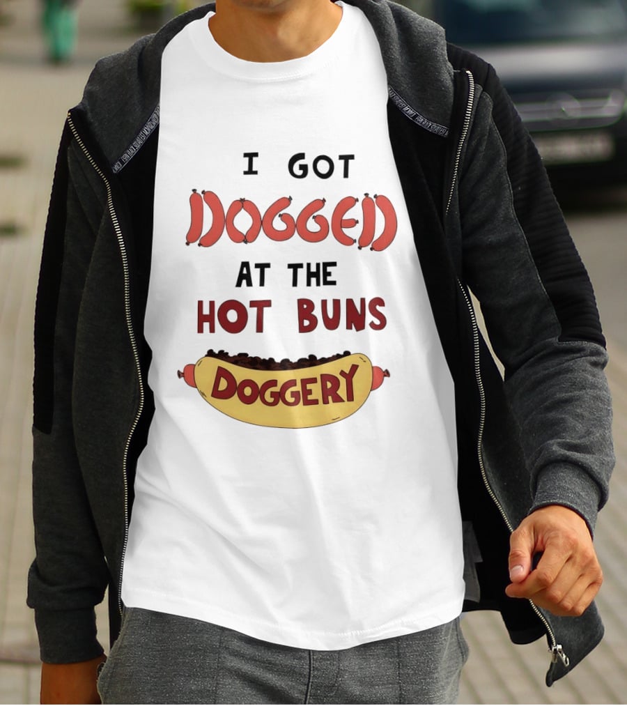 Hotdog I Got Dogged At The Hot Buns Doggery Sausage Humor T-Shirt