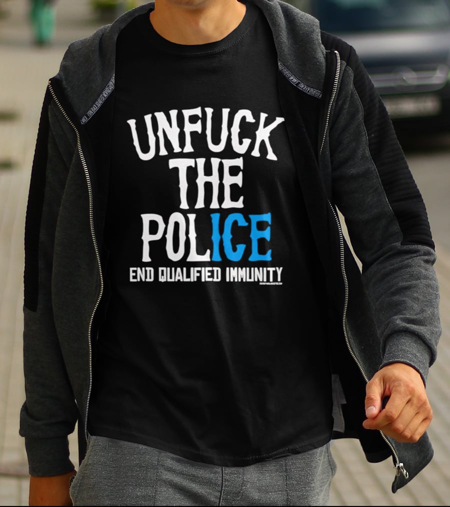 Unfuck The Police End Qualified Immunity ICE T-Shirt