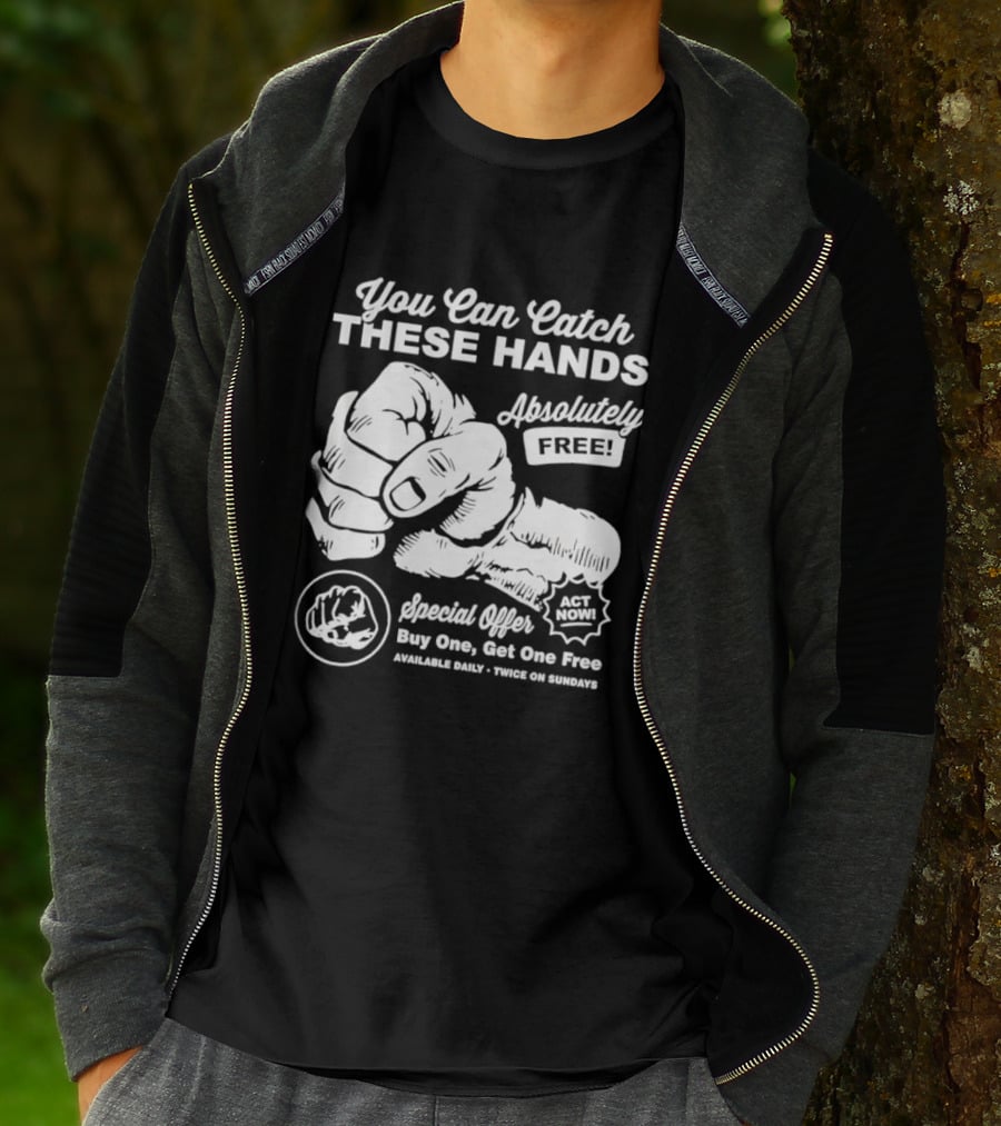 You Can Catch These Hands Absolutely Free Special Offer Buy One Get One Free T-Shirt