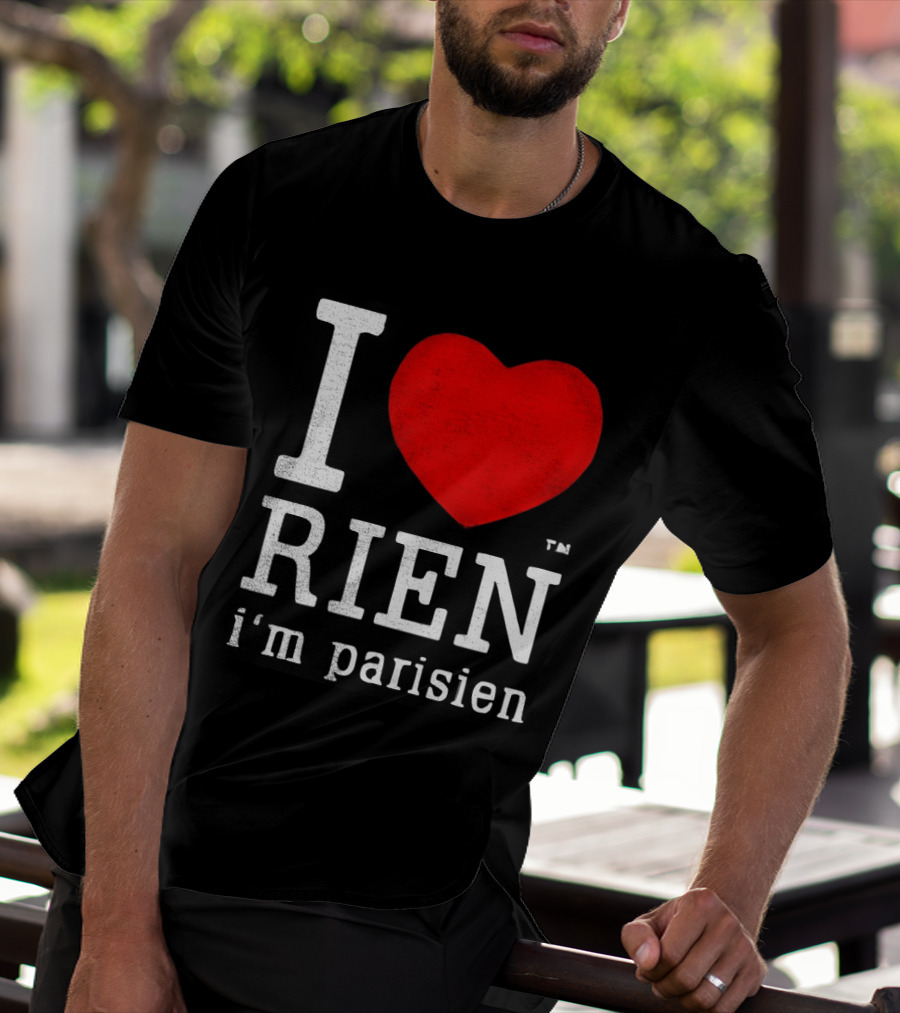 I Love Rien I'm Parisien Funny French Phrase T-Shirt