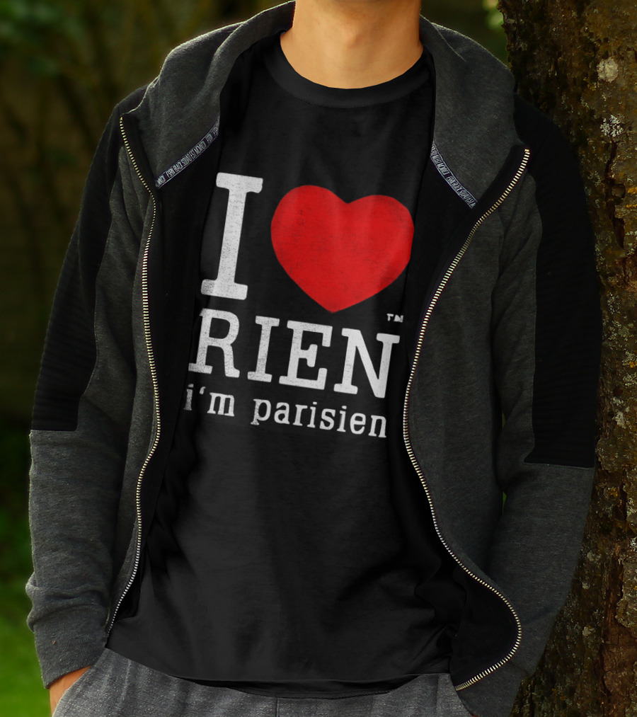 I Love Rien I'm Parisien Funny French Phrase T-Shirt