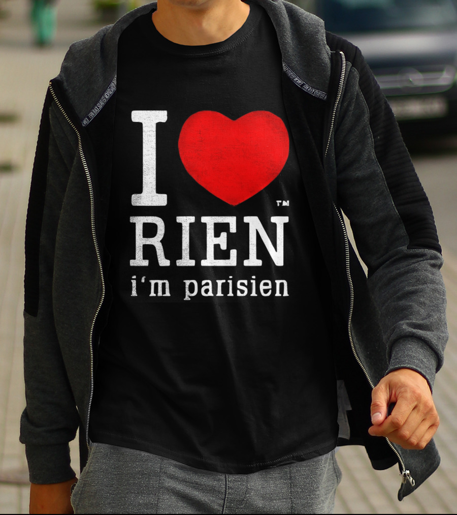 I Love Rien I'm Parisien Funny French Phrase T-Shirt
