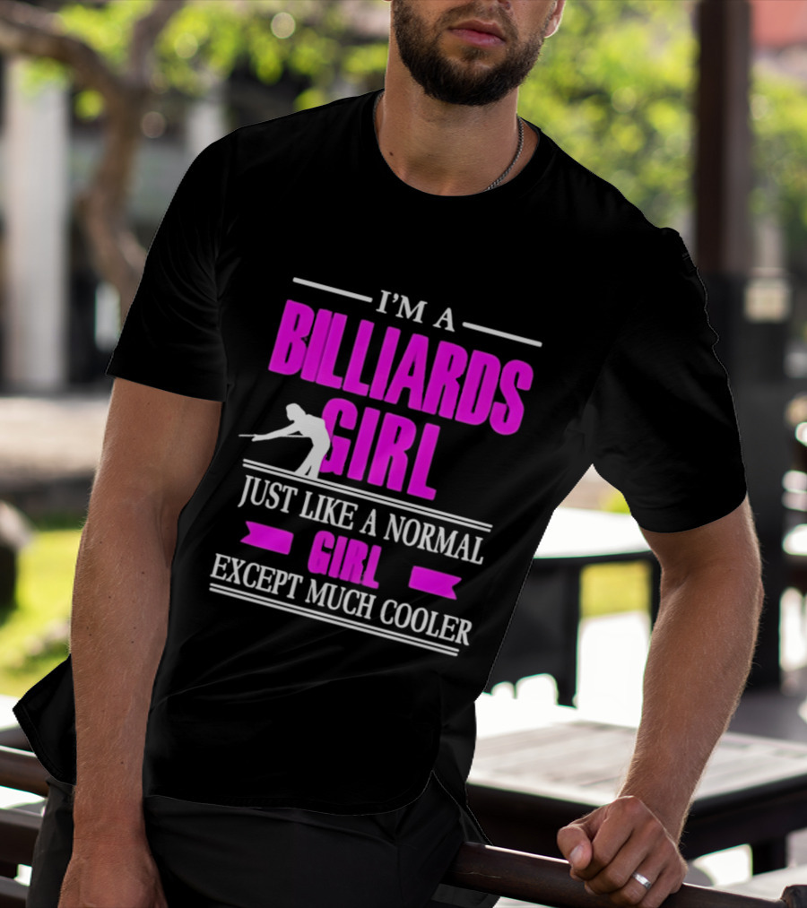 I'm A Billiards Girl Just Like A Normal Girl Except Much Cooler Pool Player T-Shirt