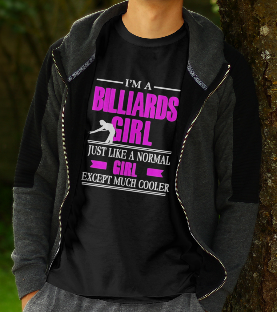 I'm A Billiards Girl Just Like A Normal Girl Except Much Cooler Pool Player T-Shirt