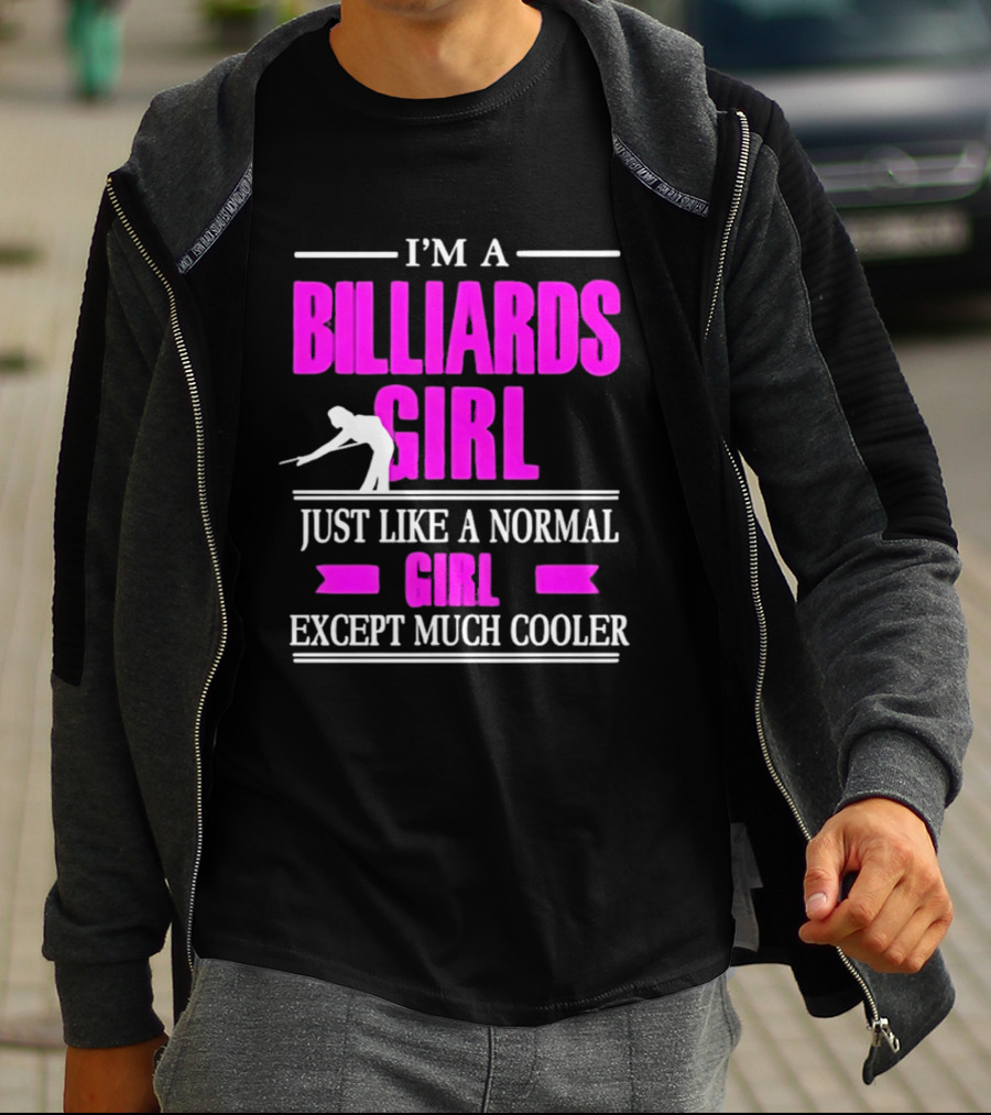 I'm A Billiards Girl Just Like A Normal Girl Except Much Cooler Pool Player T-Shirt