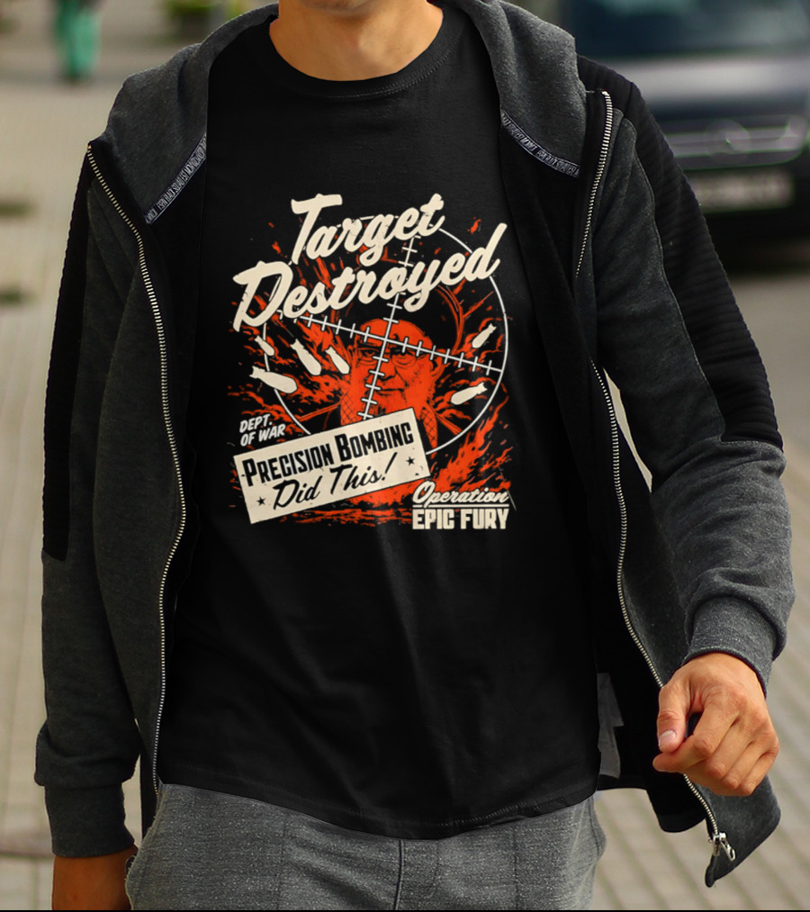 Target Destroyed Precision Bombing Did This Operation Epic Fury T-Shirt