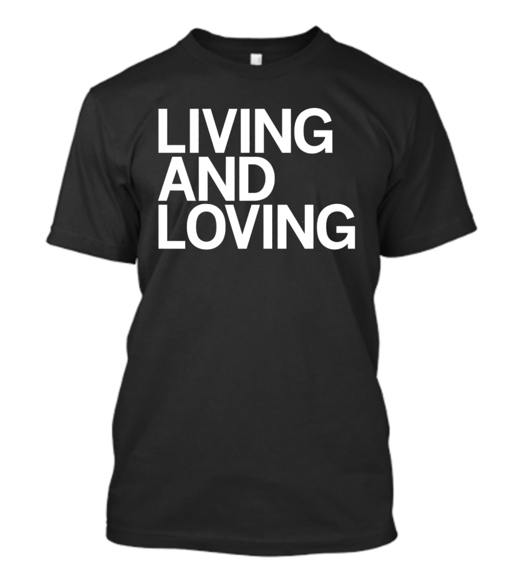 Living And Loving Bold White T-Shirt