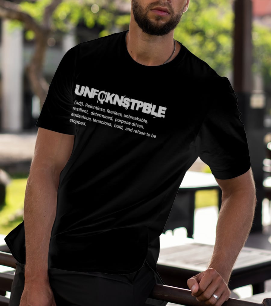 UNFCKNSTPBLE Relentless Fearless Unbreakable Purpose Driven T-Shirt