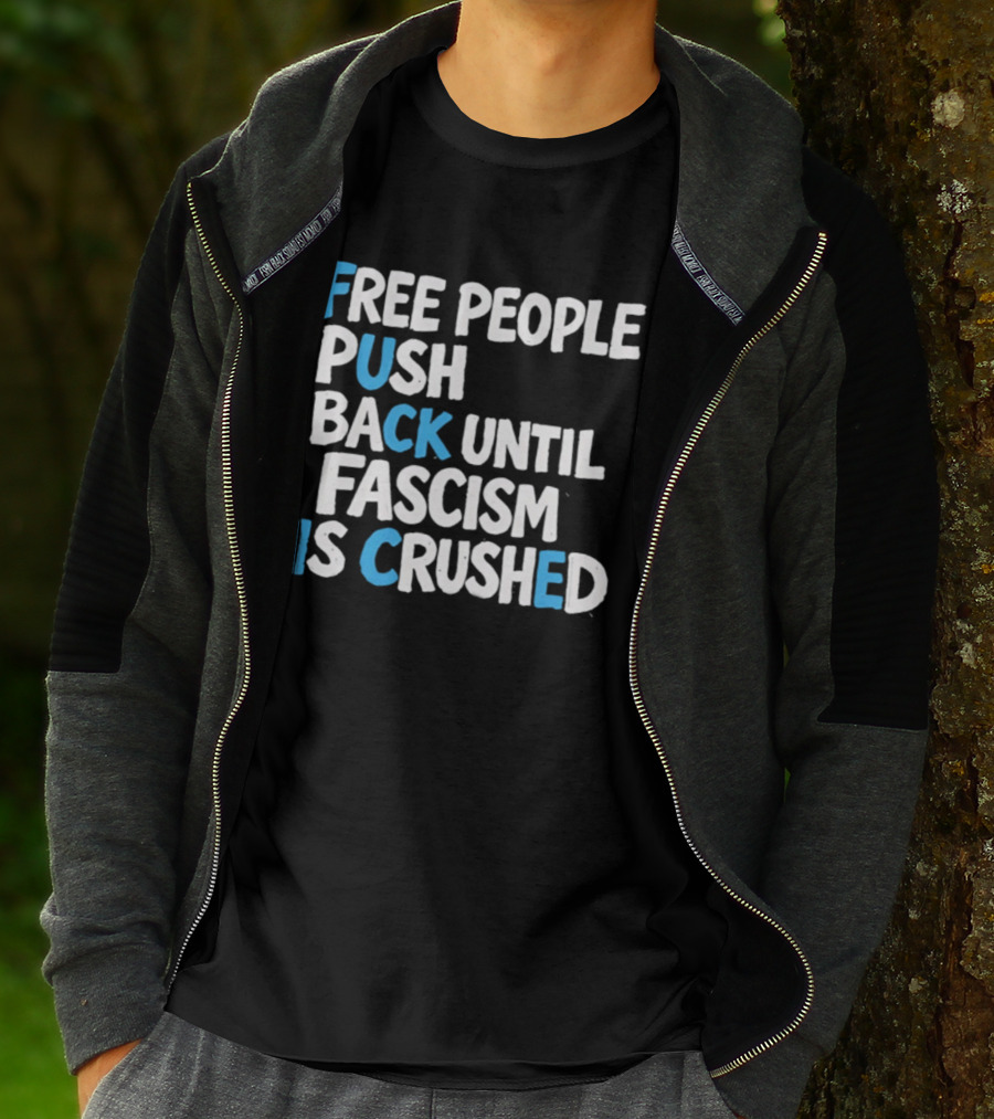 Free People Push Back Until Fascism Is Crushed T-Shirt