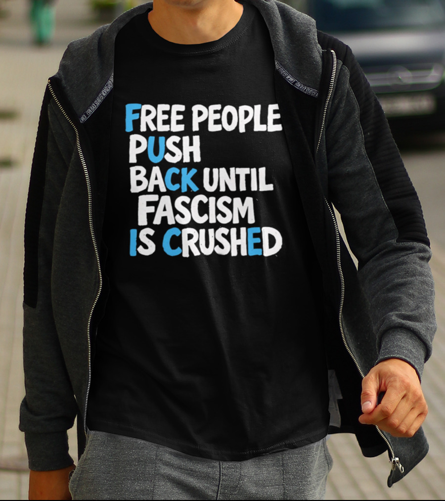 Free People Push Back Until Fascism Is Crushed T-Shirt