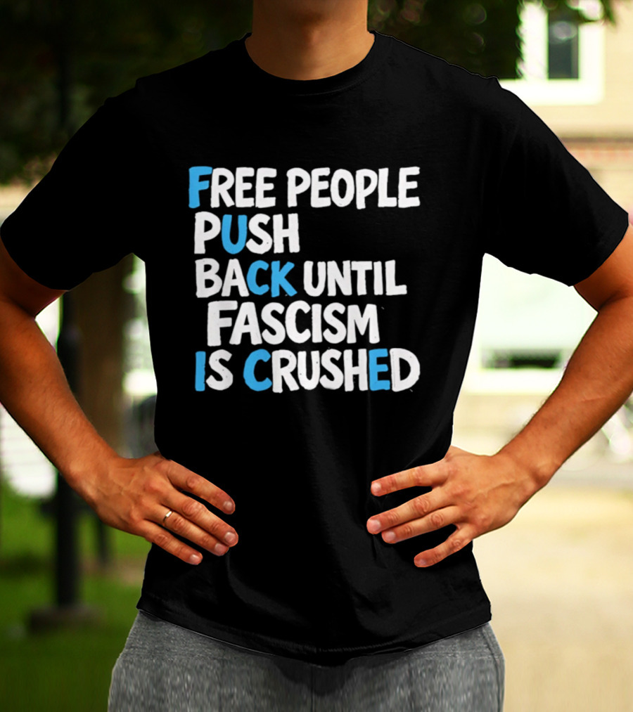 Free People Push Back Until Fascism Is Crushed T-Shirt