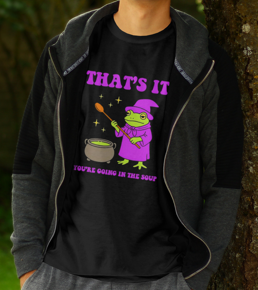 Frog Wizard Cauldron Magic That's It You're Going In The Soup T-Shirt