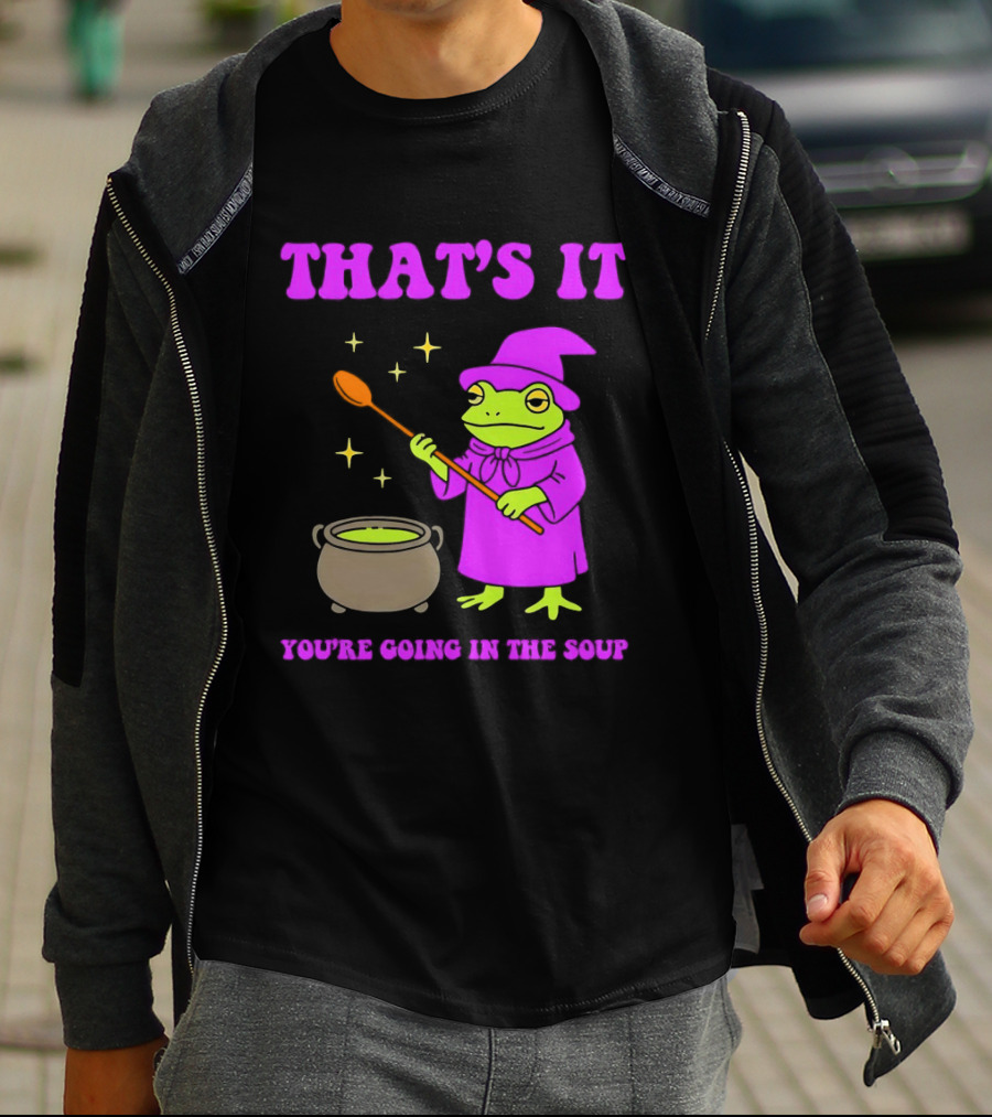 Frog Wizard Cauldron Magic That's It You're Going In The Soup T-Shirt