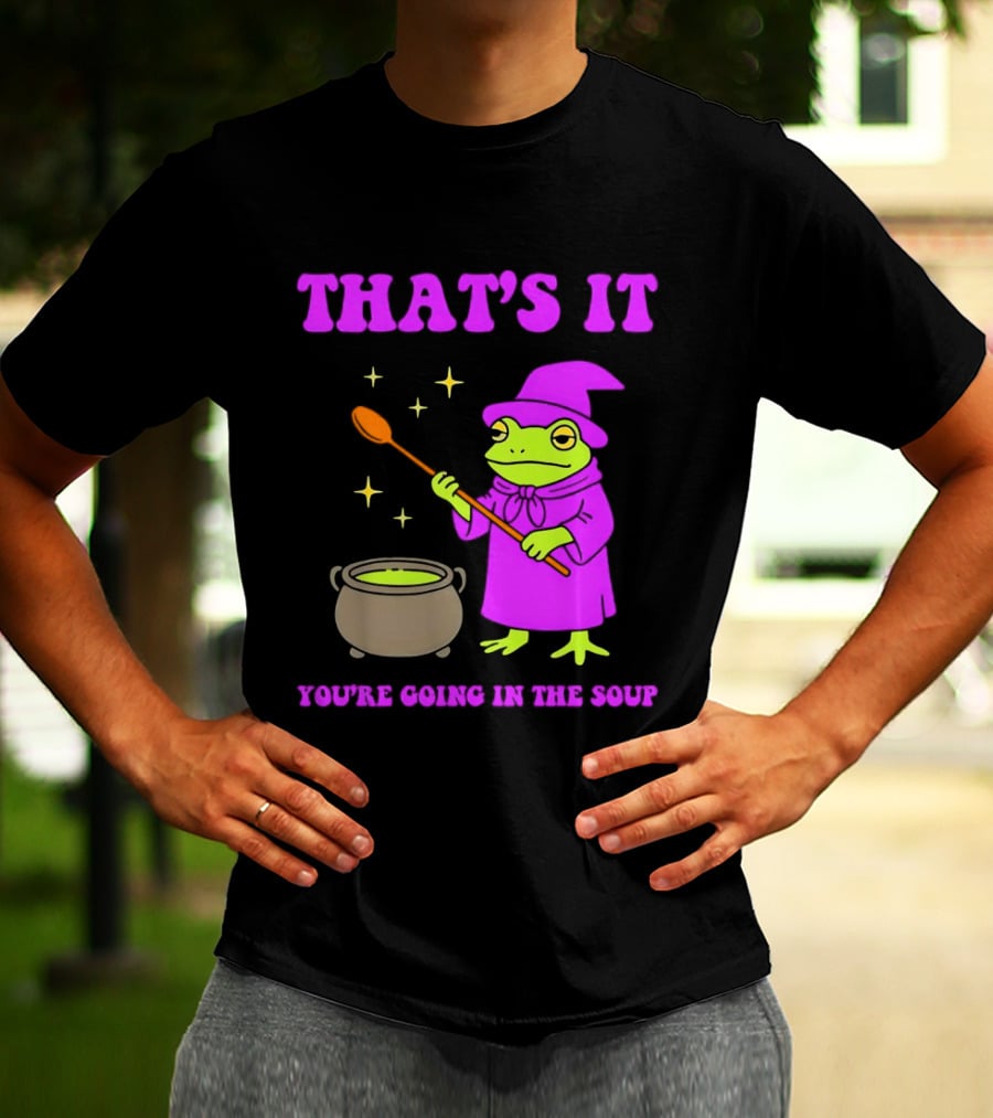 Frog Wizard Cauldron Magic That's It You're Going In The Soup T-Shirt
