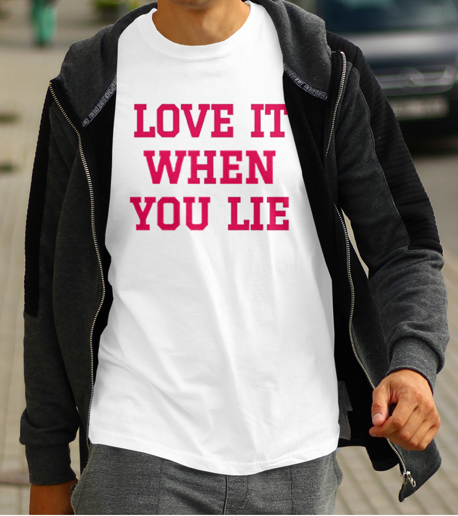LOVE IT WHEN YOU LIE Lyrics T-Shirt
