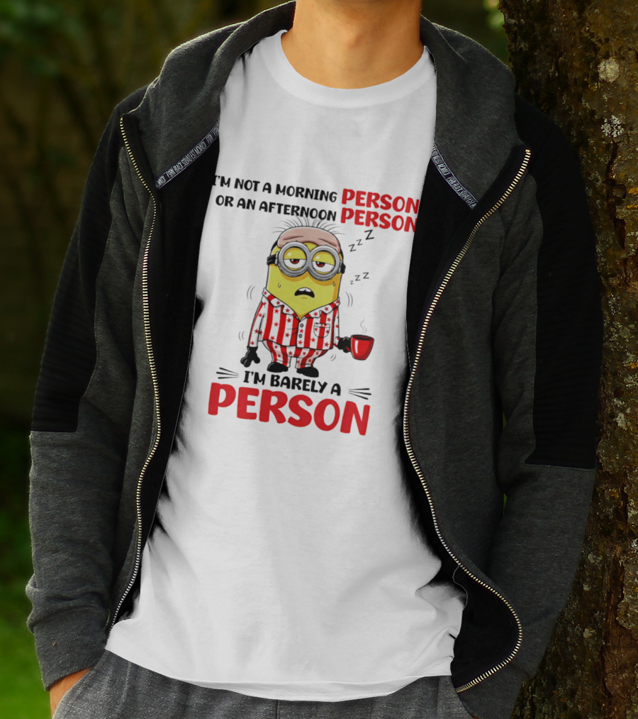 I'm Not A Morning Person Or An Afternoon Person Minion I'm Barely A Person T-Shirt