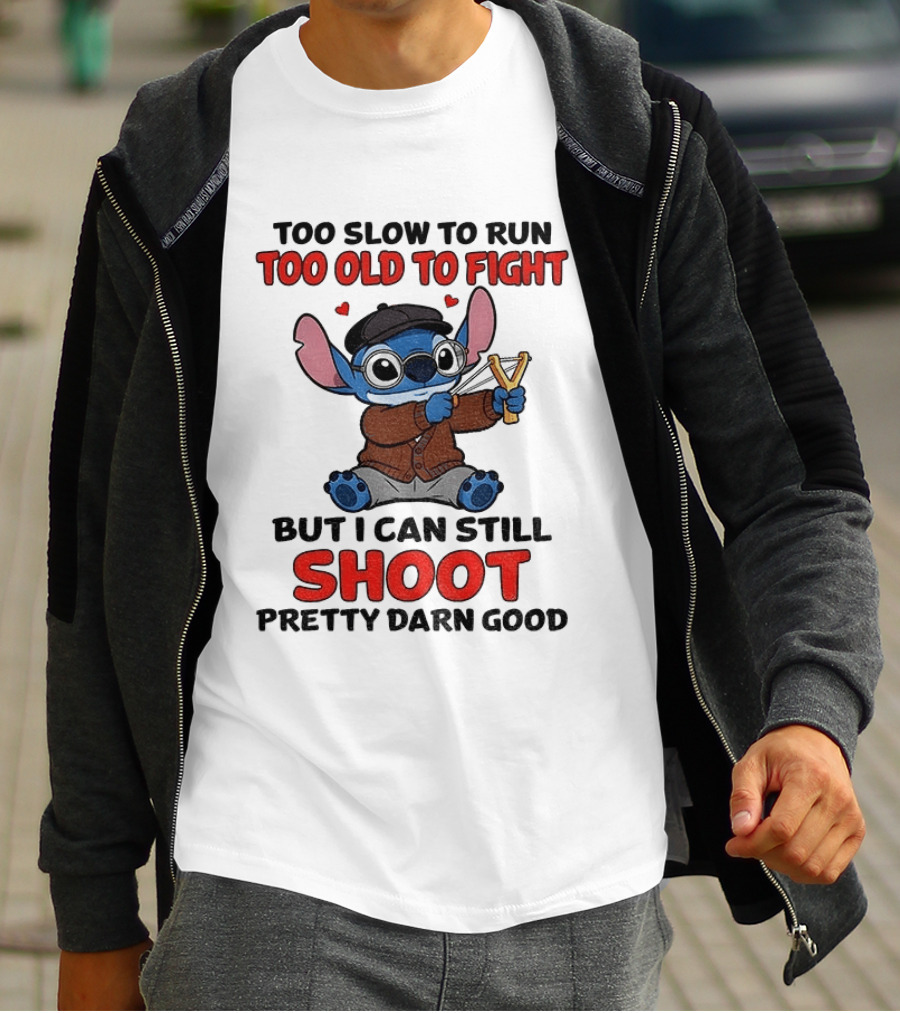 Too Slow To Run Too Old To Fight Stitch I Can Still Shoot Pretty Darn Good T-Shirt