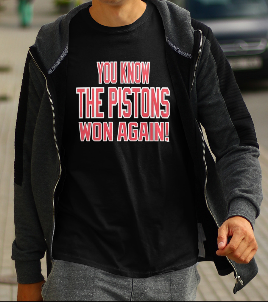 You Know The Pistons Won Again T-Shirt