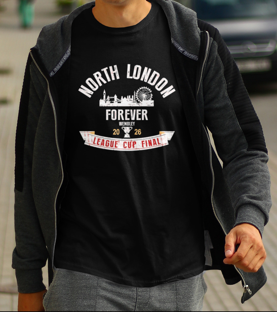 North London Forever Wembley 2026 League Cup Final T-Shirt