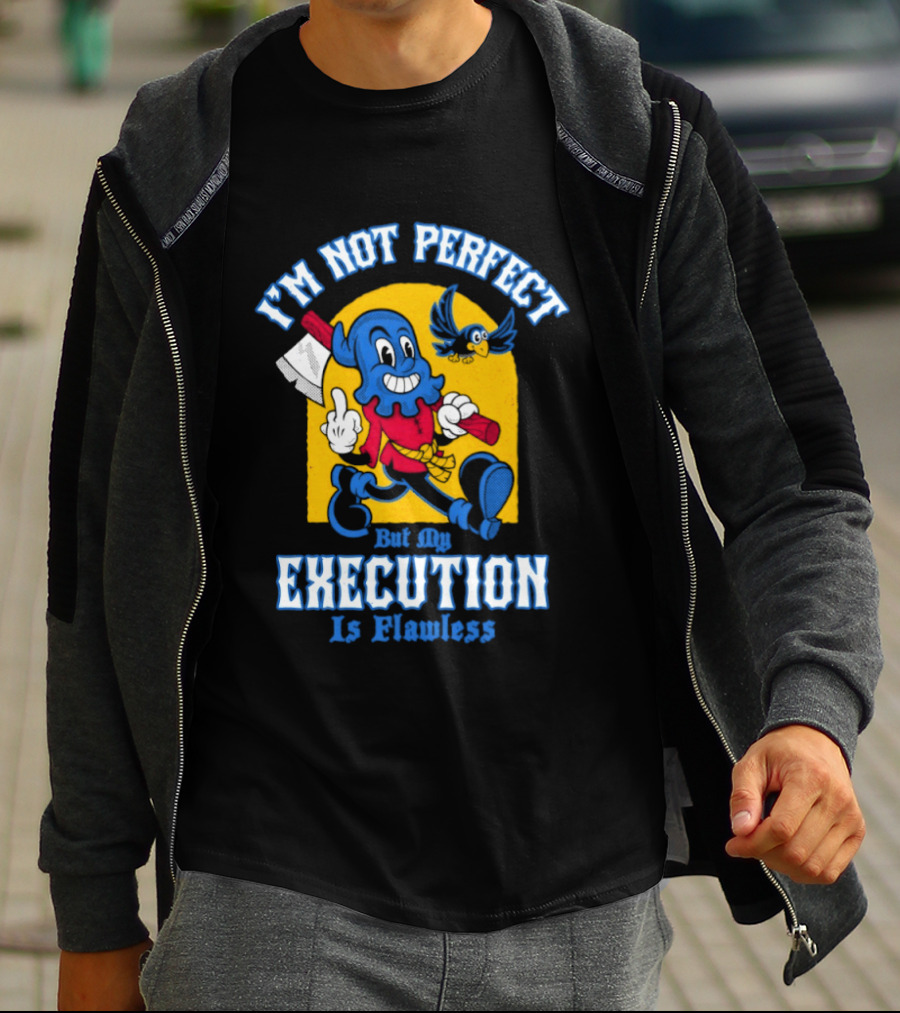 I'm Not Perfect But My Execution Is Flawless Cartoon Character With Axe And Bird T-Shirt
