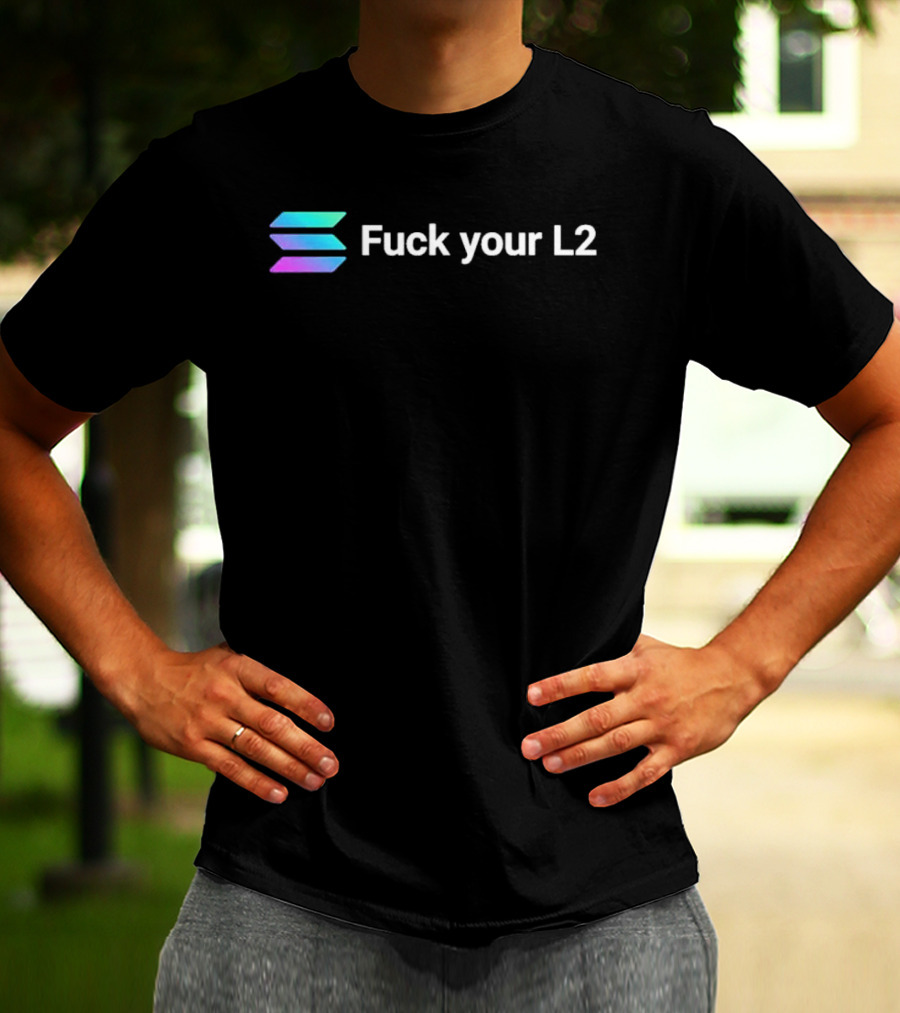 Solana Fuck Your L2 Crypto T-Shirt