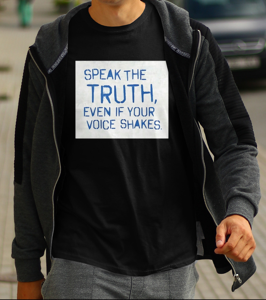 Speak The Truth Even If Your Voice Shakes Blue Lettering Empowerment T-Shirt
