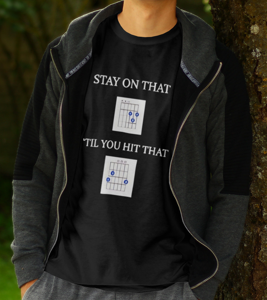 Stay On That Til You Hit That Guitar Chords Musician Humor T-Shirt