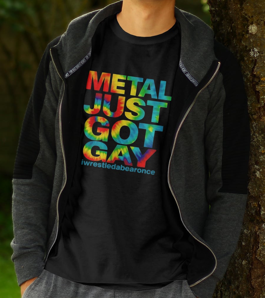 Metal Just Got Gay Iwrestledabearonce Tie Dye Rainbow T-Shirt
