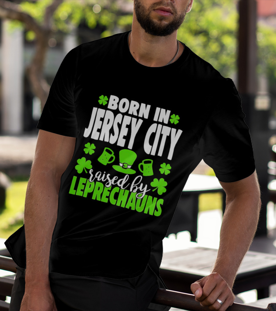 Born In Jersey City Raised By Leprechauns Happy St. Patrick's Day Celebration T-Shirt