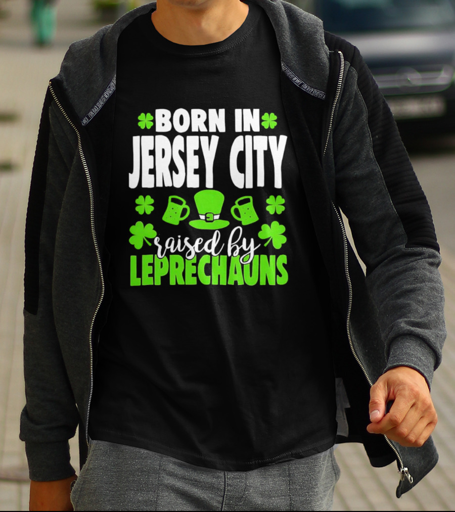Born In Jersey City Raised By Leprechauns Happy St. Patrick's Day Celebration T-Shirt