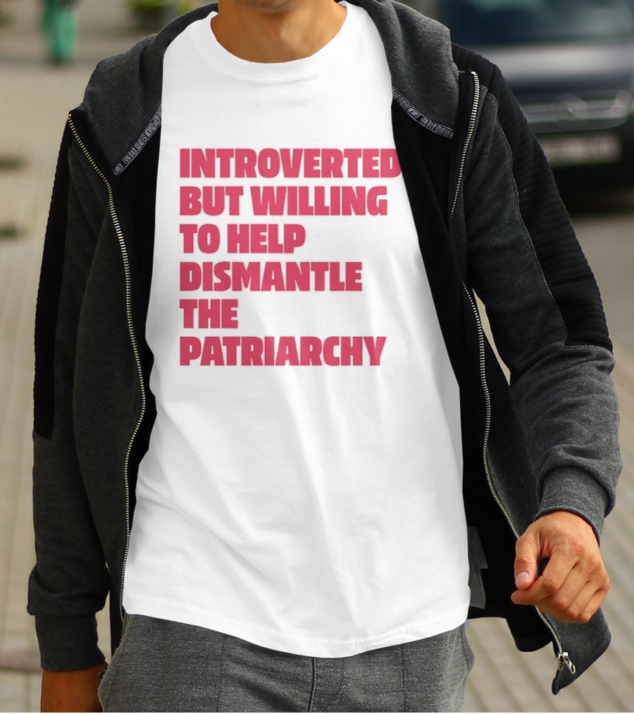 Introverted But Willing To Help Dismantle The Patriarchy Pink_TEXT Bold Empowerment T-Shirt