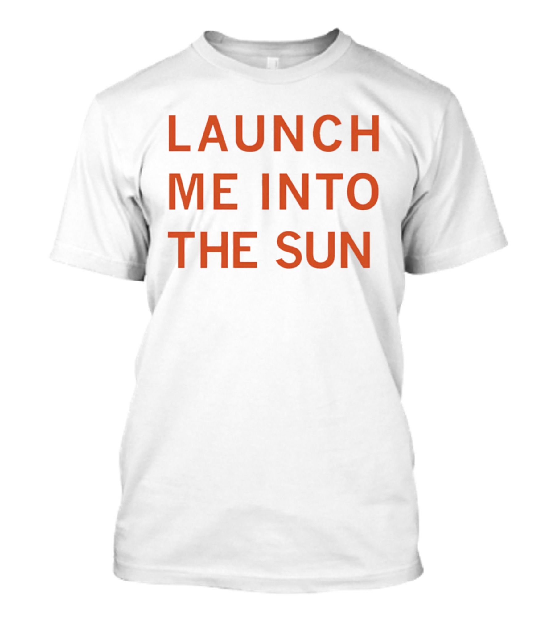 Launch Me Into The Sun By Our Friends Via The Internet T-Shirt