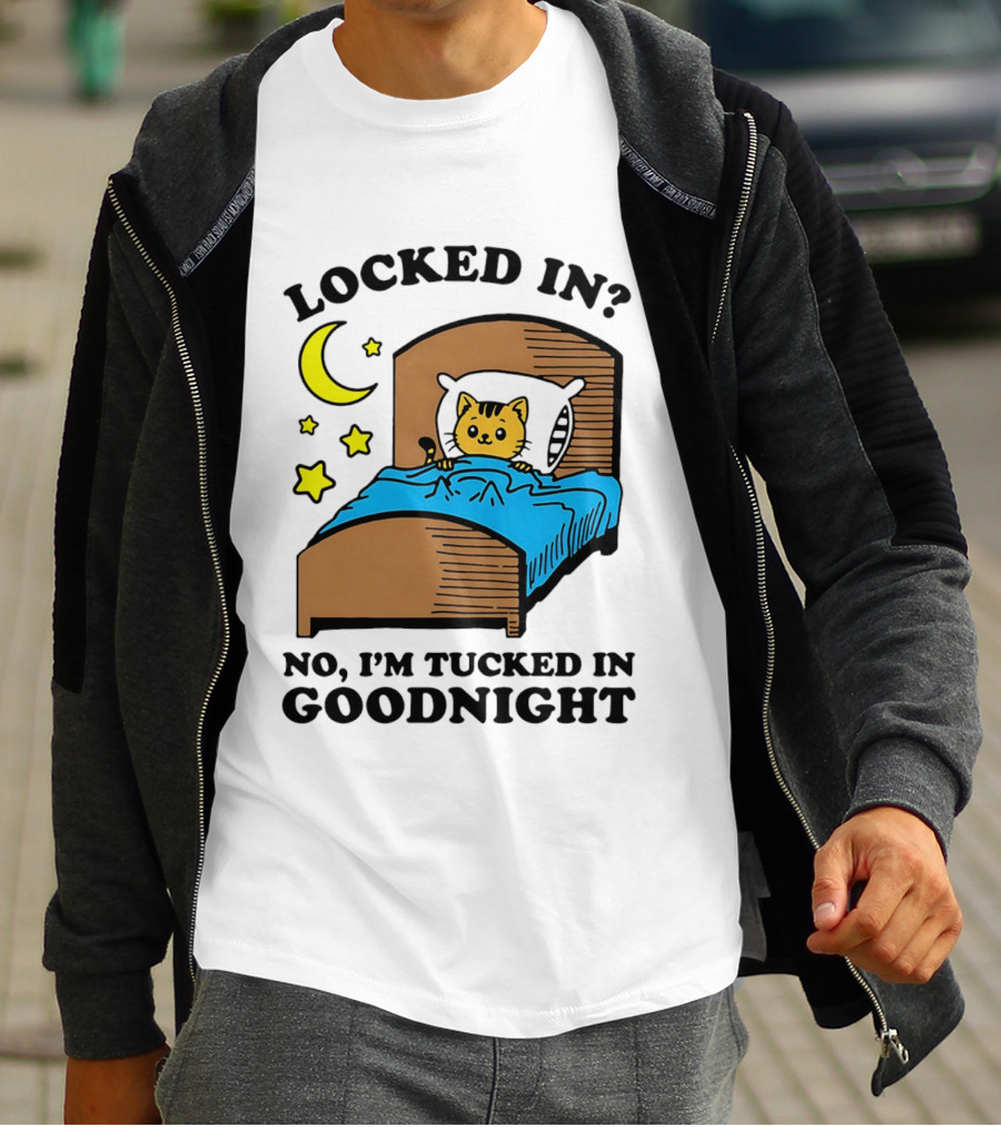 Locked In No I'm Tucked In Goodnight Cat Moon Stars Bedtime Comfort T-Shirt