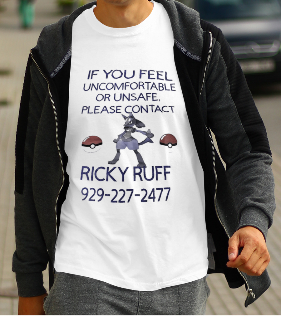 If You Feel Uncomfortable Or Unsafe Please Contact Ricky Ruff 929 227 2477 T-Shirt