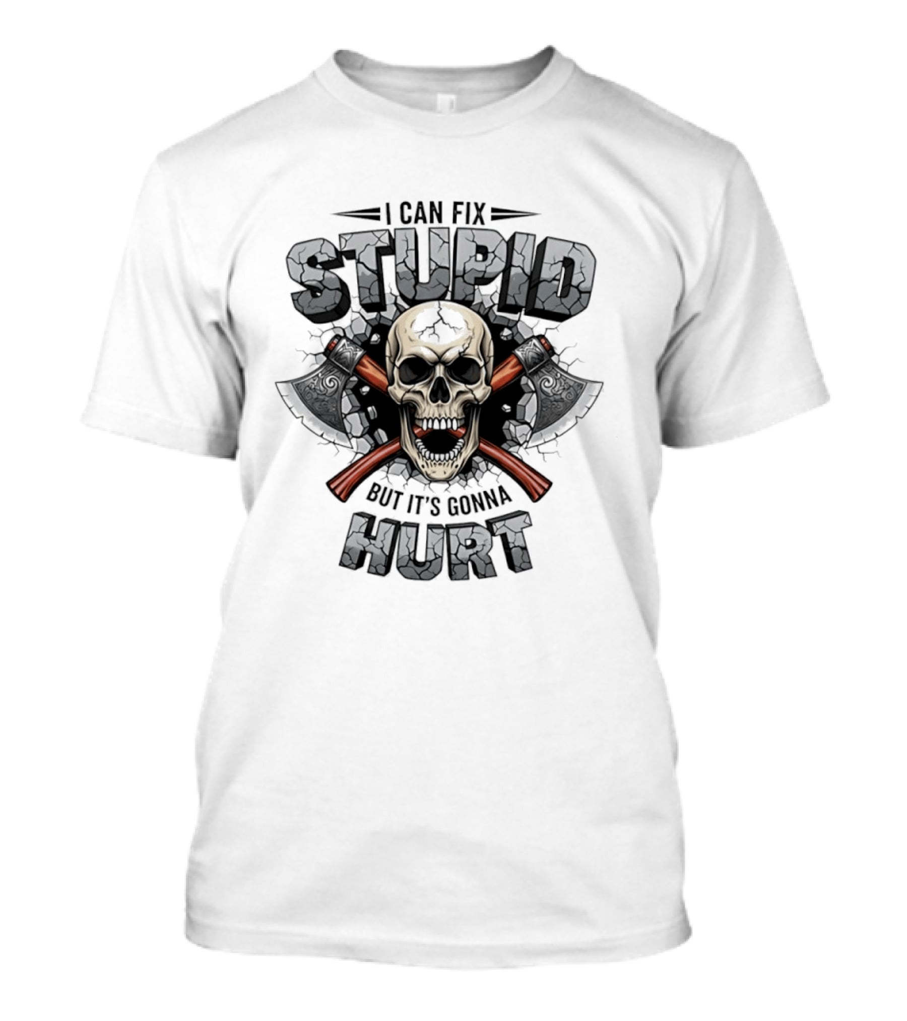 I Can Fix Stupid Skull Axe It's Gonna Hurt T-Shirt