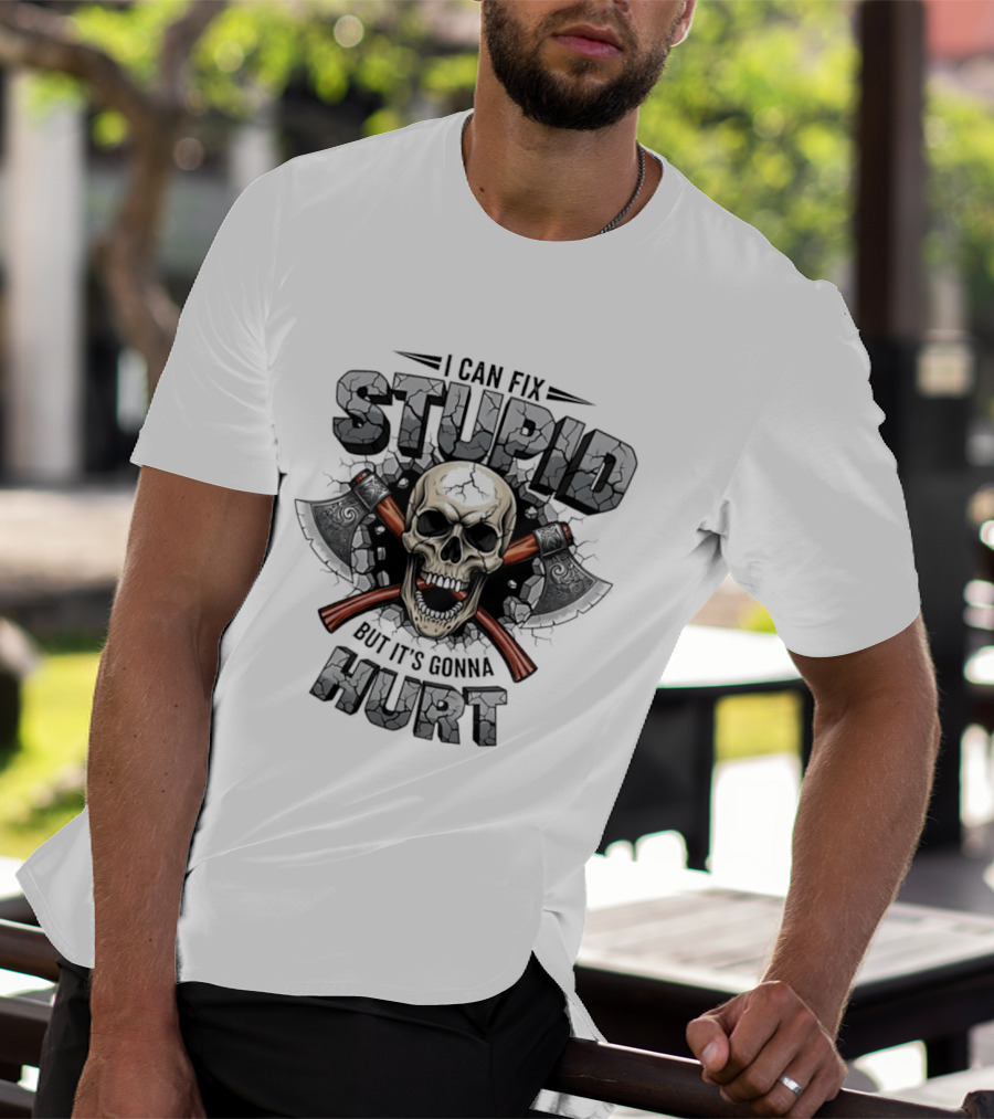 I Can Fix Stupid Skull Axe It's Gonna Hurt T-Shirt