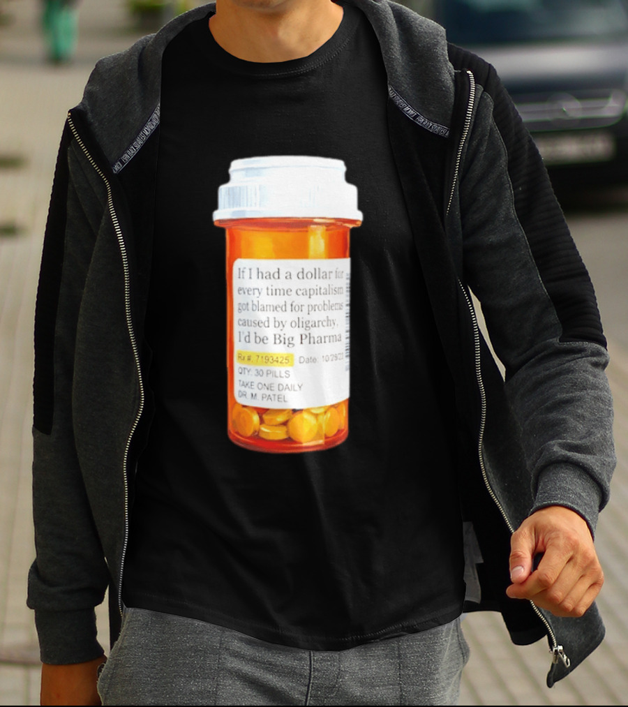 Big Pharma Dollars Prescription Bottle Satire On Capitalism And Oligarchy T-Shirt
