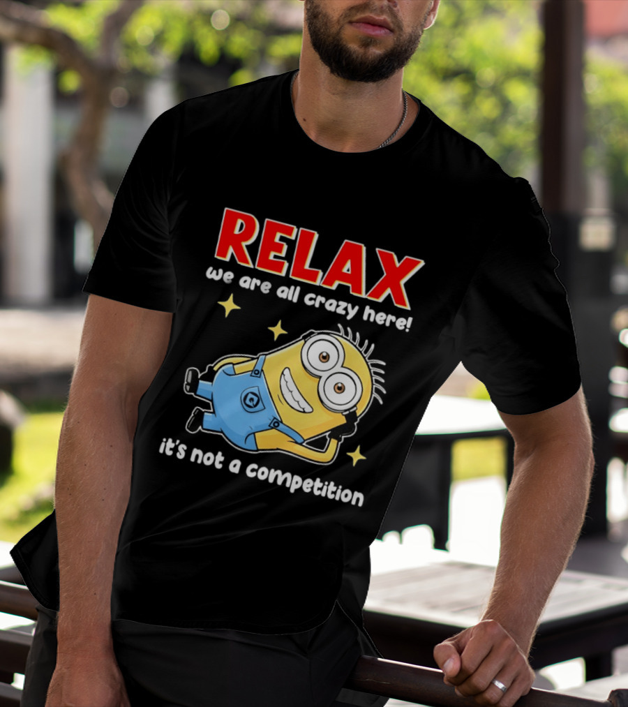 RELAX We Are All Crazy Here Minion It's Not A Competition T-Shirt