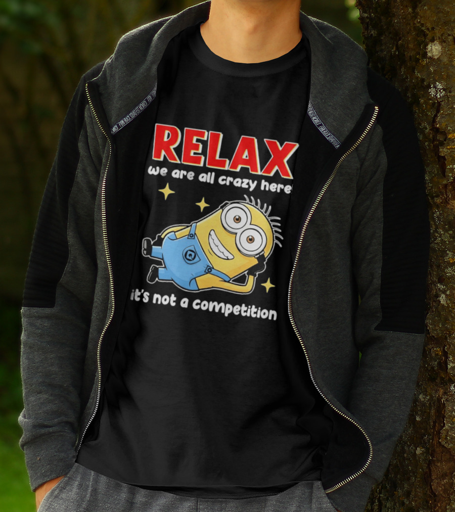 RELAX We Are All Crazy Here Minion It's Not A Competition T-Shirt