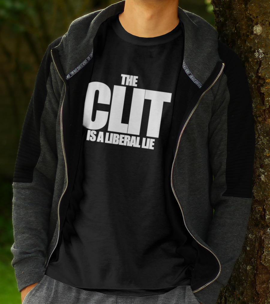 The Clit Is A Liberal Lie T-Shirt