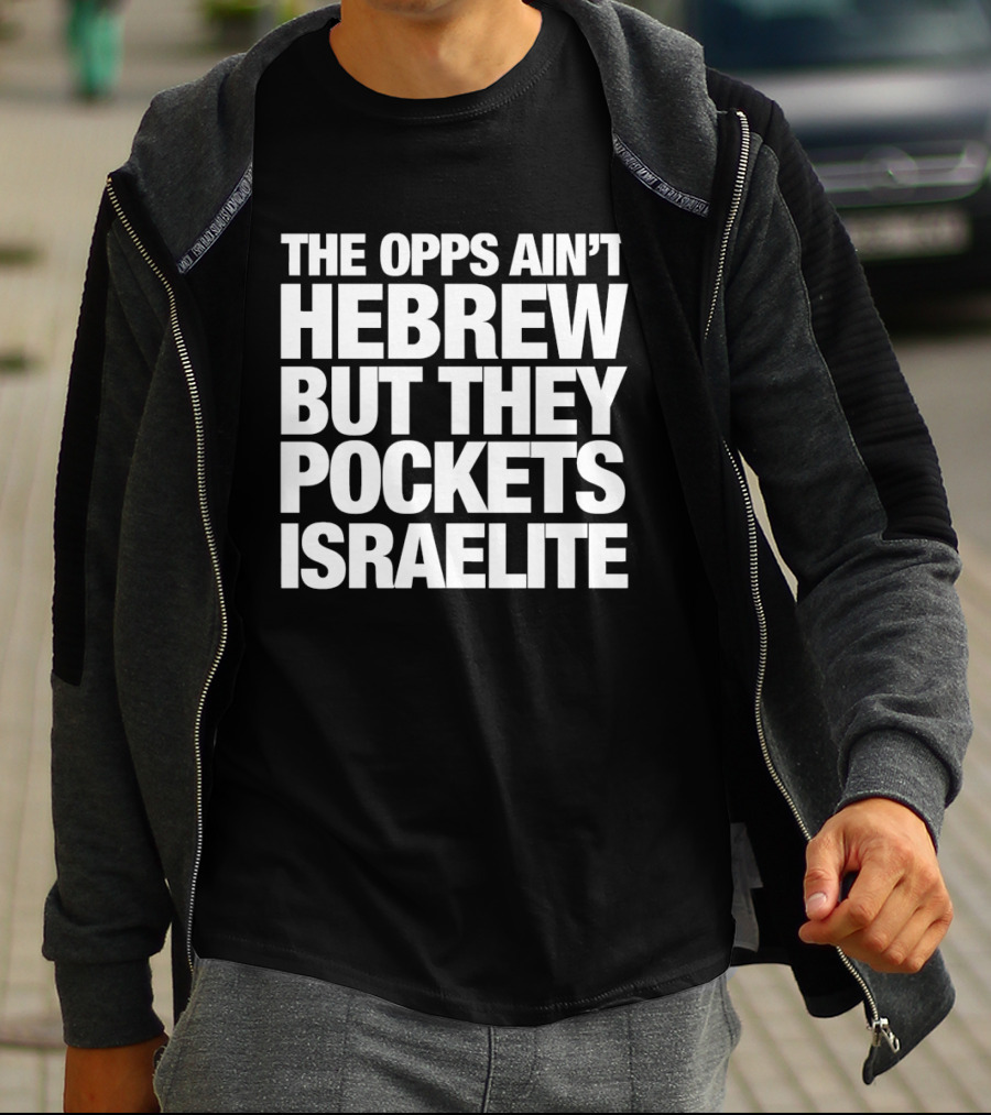 The Opps Ain't Hebrew But They Pockets Israelite Phrase T-Shirt