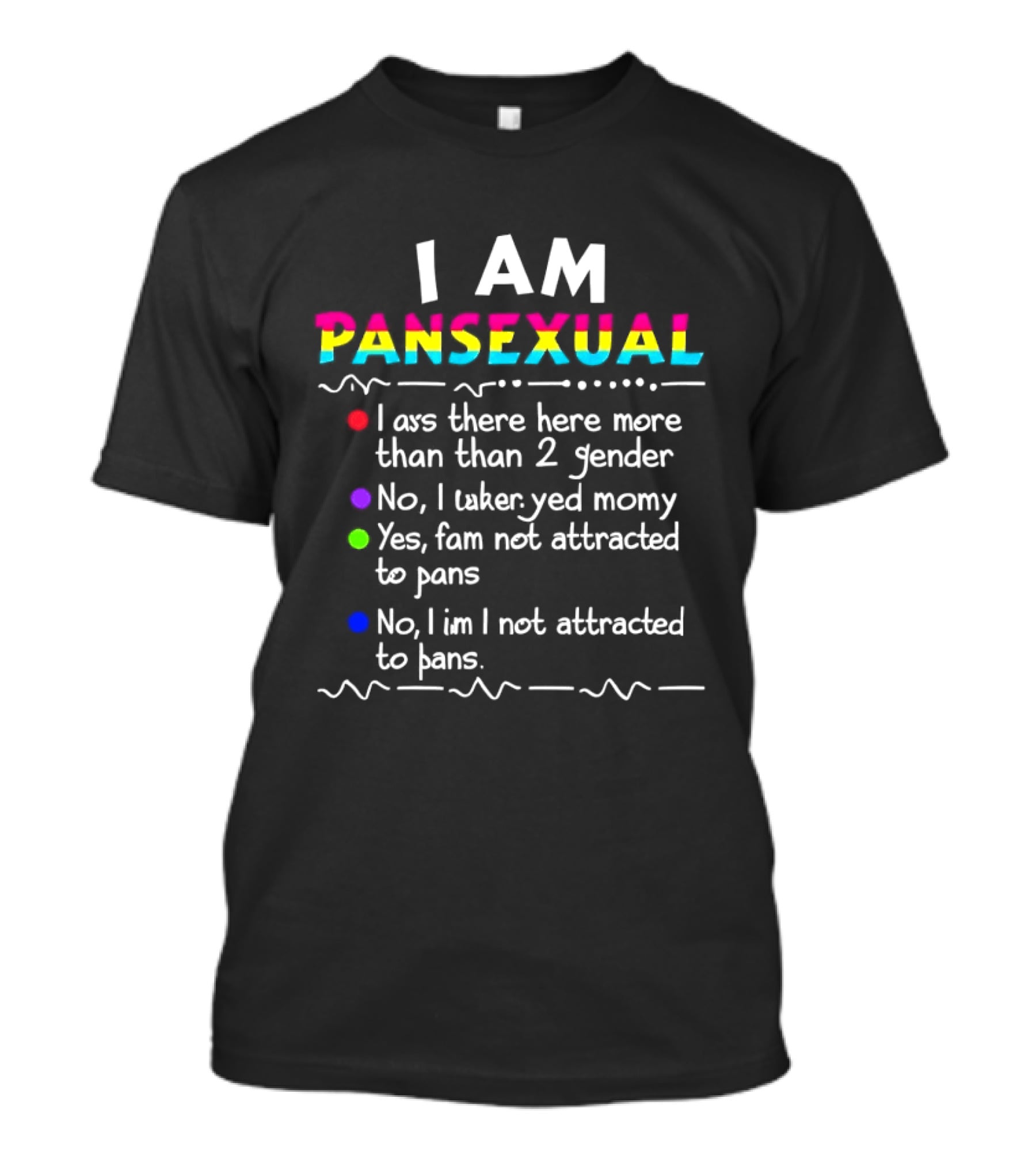 I Am Pansexual There Here More Than 2 Gender Not Attracted To Pans Funny List T-Shirt